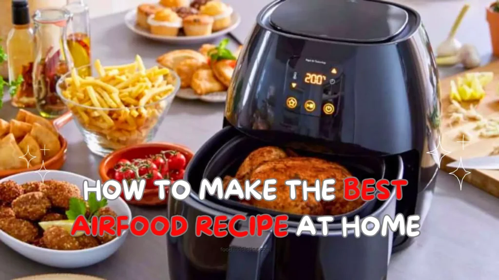 How To Make The Best Airfood Recipe At Home foodanddieting.com
